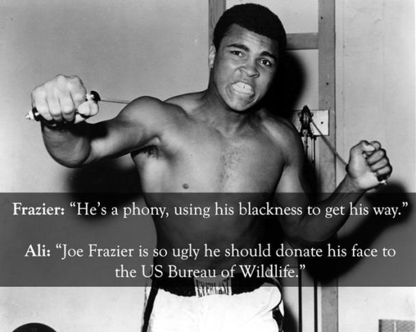 ali funny quotes - Frazier He's a phony, using his blackness to get his way." Ali Joe Frazier is so ugly he should donate his face to the Us Bureau of Wildlife. Batu