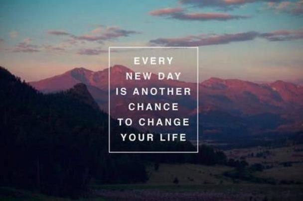 every new day is another chance to change your life - Every New Day Is Another Chance To Change Your Life