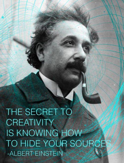 famous physicist - The Secret To Creativity Is Knowing How To Hide Your Sources Albert Einstein