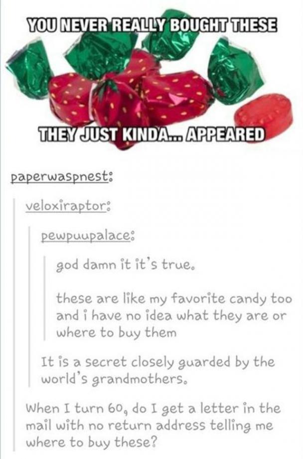 tumblr - natural foods - You Never Really Bought These They Just Kinda... Appeared paperwaspnest veloxiraptor pewpuupalace god damn it it's true. these are my favorite candy too and i have no idea what they are or where to buy them It is a secret closely 