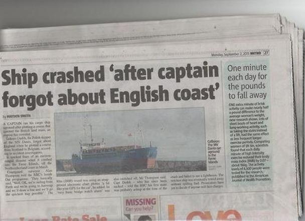 front page - do 2.200 Metro >> Ship crashed after captain one forgot about English coast' One minute each day for the pounds to fall away Wet Cne Ident to the Cafen show of ha ch Blog Da dood Comparing Duty be bog Order Odhe po ce M enu Or Missing