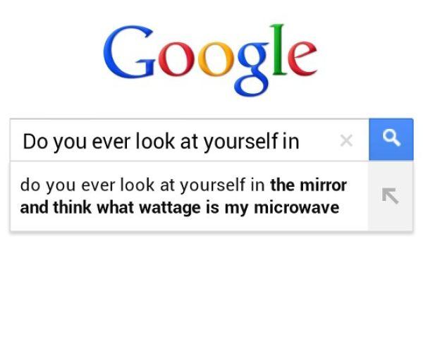 google - Google Do you ever look at yourself in x a do you ever look at yourself in the mirror and think what wattage is my microwave