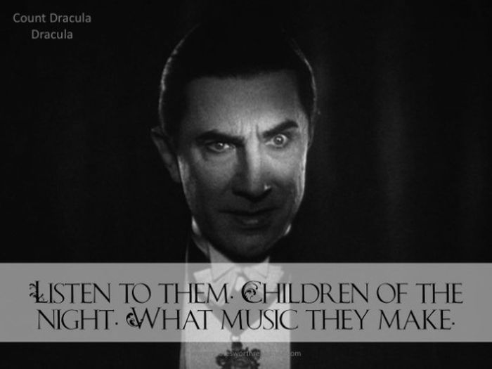 Listen to them. Children of the night. What music they make