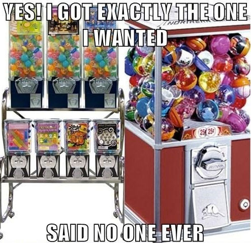 gumball machine memes - Yes! I Got Exactly The One I Wanted Non 2325 Sus Said No One Ever