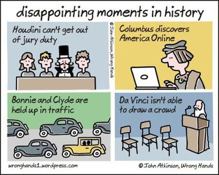 pun history funny - disappointing moments in history Houdini can't get out Columbus discovers of jury duty America Online me Tohn Atkinson, Wrong Hands Bonnie and Clyde are held up in traffic D Da Vinci isn't able to draw a crowd wronghands1.wordpress.com