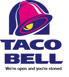 slogan taco bell - Taco Bell We're open and you're stoned.