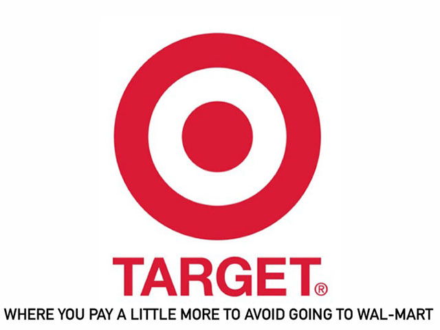 target slogan - Target Where You Pay A Little More To Avoid Going To WalMart