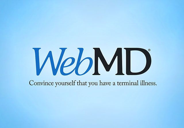 funny company slogans - WebMD Convince yourself that you have a terminal illness.