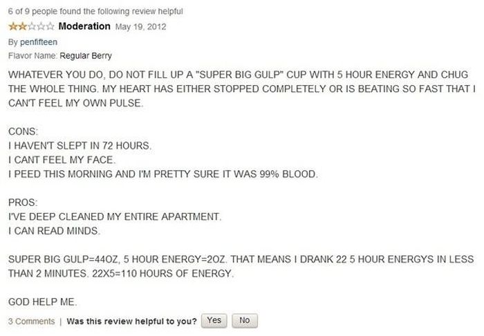 amazon five hour energy review - 6 of 9 people found the ing review helpful Moderation By penfifteen Flavor Name Regular Berry Whatever You Do, Do Not Fill Up A "Super Big Gulp" Cup With 5 Hour Energy And Chug The Whole Thing My Heart Has Either Stopped C