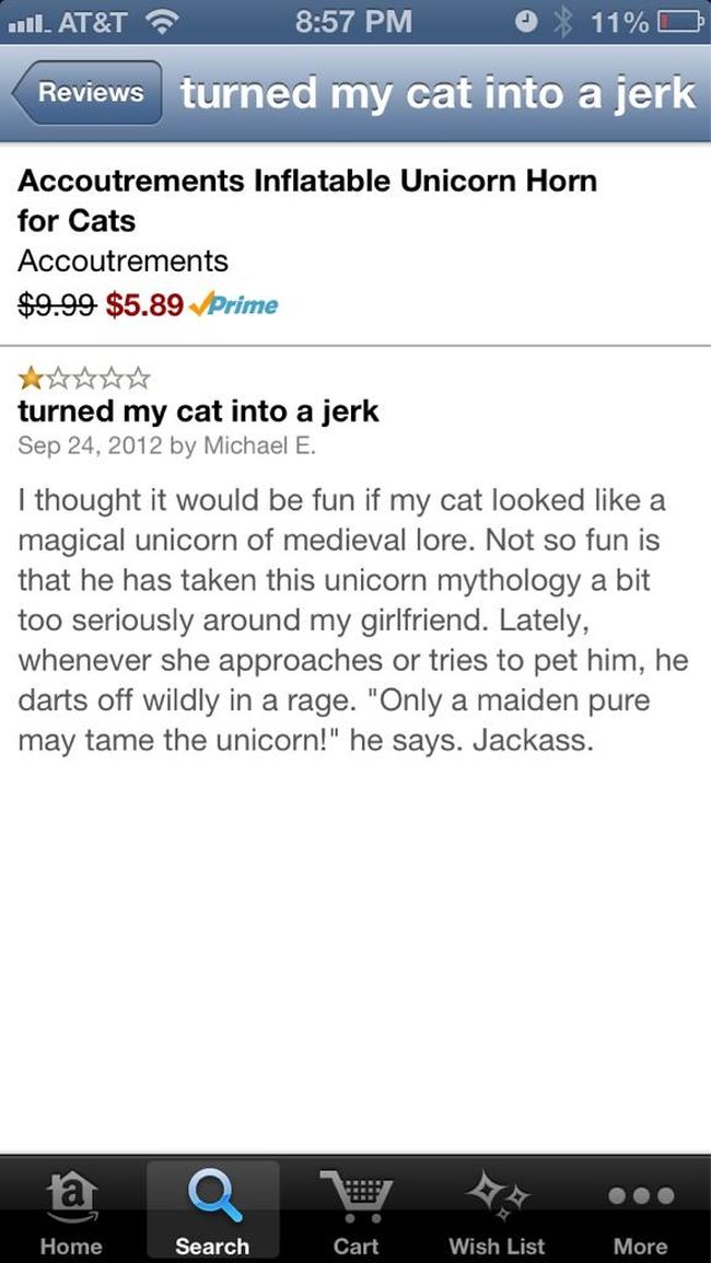 web page - ... At&T 11%D Reviews Reviews turned my cat into a jerk Accoutrements Inflatable Unicorn Horn for Cats Accoutrements $9.99 $5.89 prime turned my cat into a jerk by Michael E. I thought it would be fun if my cat looked a magical unicorn of medie