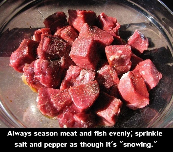 red meat - Always season meat and fish evenly; sprinkle salt and pepper as though it's "snowing."