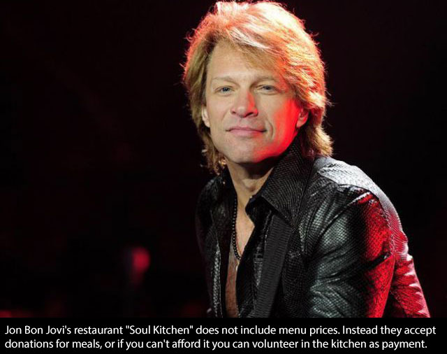 jon bon jovi quotes - Jon Bon Jovi's restaurant "Soul Kitchen" does not include menu prices. Instead they accept donations for meals, or if you can't afford it you can volunteer in the kitchen as payment,
