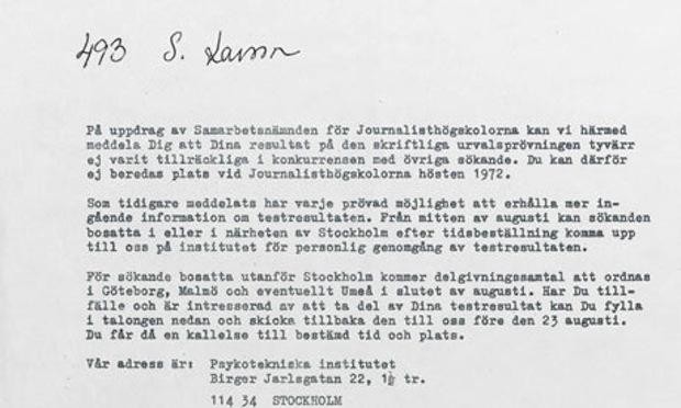 Stieg Larsson      This Swedish letter the man behind the award-winning Millennium trilogy told him he wasnt good enough to be a journalist. Although he didnt live long enough to experience his own success, those in charge at the JCCJ in Stockholm must be kicking themselves.