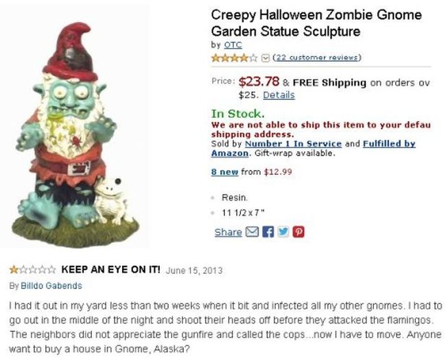 amazon reviews - funny amazon reviews - Creepy Halloween Zombie Gnome Garden Statue Sculpture by Otc 22 customer reviews Price $23.78 & Free Shipping on orders ov $25. Details In Stock We are not able to ship this item to your defau shipping address. Sold
