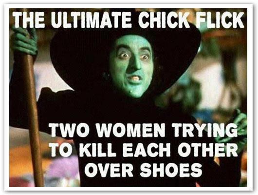 wizard of oz ultimate chick flick - The Ultimate Chick Flick Two Women Trying To Kill Each Other Over Shoes