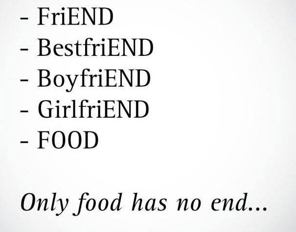 5 truths of life - FriEND BestfriEND BoyfriEND GirlfriEND Food Only food has no end...