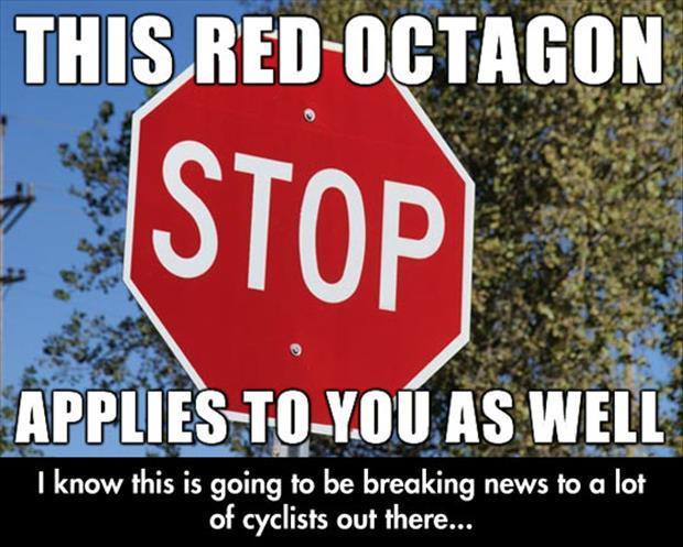stop sign - This RedOctagon Stop Applies ToYou As Well I know this is going to be breaking news to a lot of cyclists out there...
