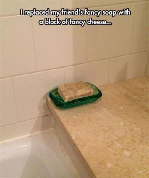 funny pranks on friends - O replaced my friend's fancy soap with a block of fancy cheese.