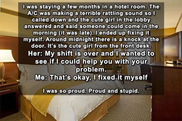 missed - guys who were oblivious to girls flirting - I was staying a few months in a hotel room. The Aic was making a terrible rattling sound so I called down and the cute girl in the lobby answered and said someone could come in the morning it was late. 