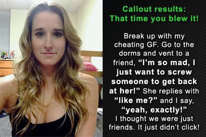 missed - sexual innuendo to say to a guy - Callout results That time you blew it! Break up with my cheating Gf. Go to the dorms and vent to a friend, "I'm so mad, I just want to screw someone to get back at her! She replies with " me?" and I say, "yeah, e