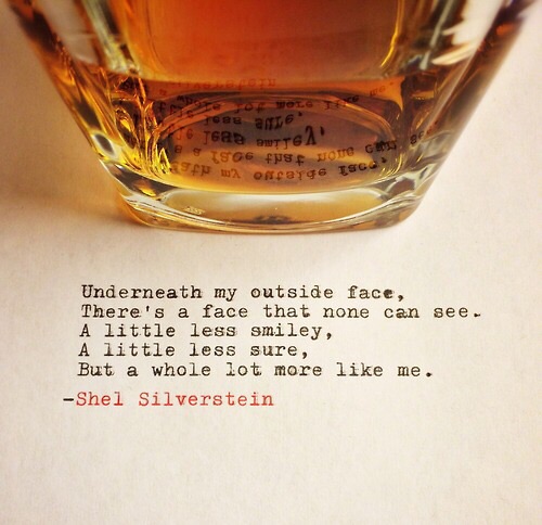 alcohol the best painkiller - 10 a Tead Outtga 1966 fuse Dtc 2. Offergs Tsg SfPwoff Underneath my outside face, There's a face that none can see. A little less smiley, A little less sure, But a whole lot more me. Shel Silverstein