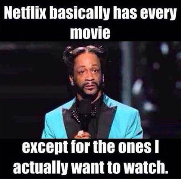 katt williams memes - Netflix basically has every movie except for the ones | actually want to watch.