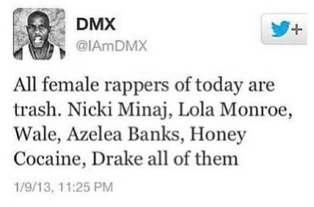 document - Dmx All female rappers of today are trash. Nicki Minaj, Lola Monroe, Wale, Azelea Banks, Honey Cocaine, Drake all of them 1913,