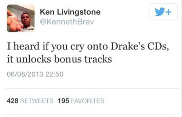 taylor swift first tweet - Ken Livingstone Brav I heard if you cry onto Drake's CDs, it unlocks bonus tracks 06082013 428 195 Favorites