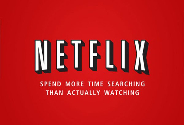 advertisements slogans - Netflix Spend More Time Searching Than Actually Watching