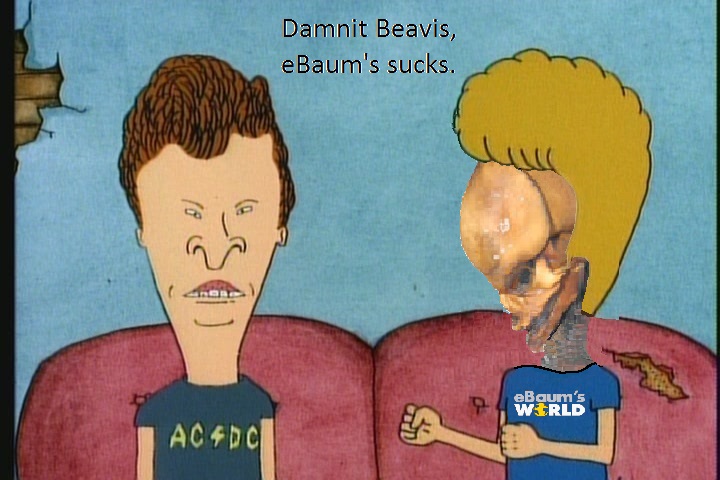 Damn Beavis, you look so much better than normal.