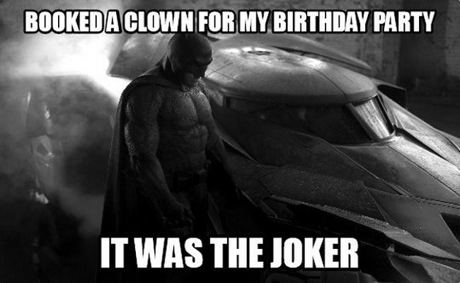 batman birthday meme - Booked A Clown For My Birthday Party It Was The Joker
