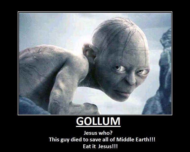Well, Gollum is better than Jesus!!!