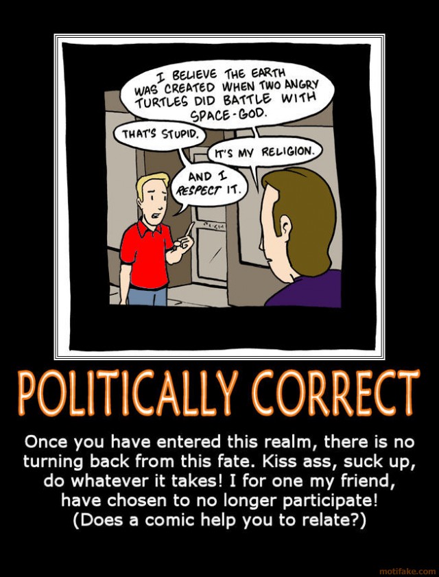I Hate Being Politically Correct. Do you?