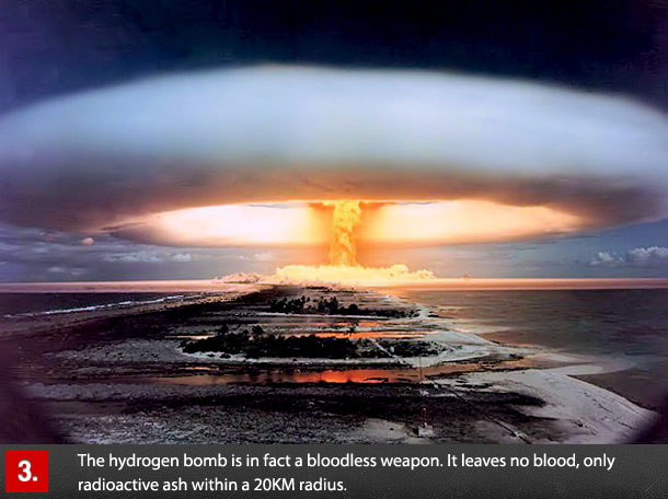 hydrogen bomb test - The hydrogen bomb is in fact a bloodless weapon. It leaves no blood, only radioactive ash within a 20KM radius.