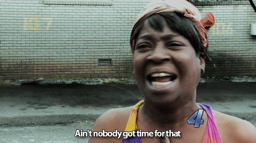 random pic aint nobody got time gif - Ain't nobody got time for that