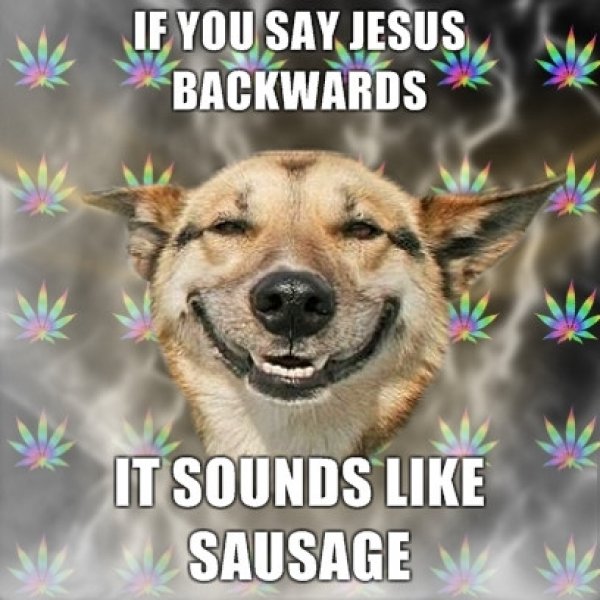 random pic cannalize legabis - W If You Say Jesus Backwards It Sounds Sausage N