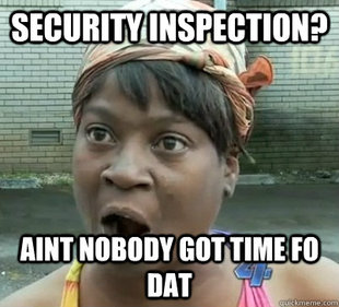 random pic Security Inspection? Aint Nobody Got Time Fo Dat meme.com