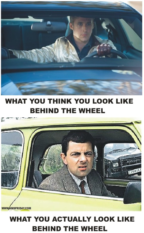 What you think you look like behind the wheel.