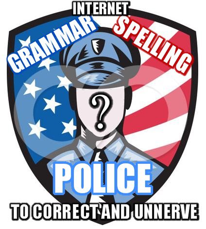 The interwebs grammar  spelling police.