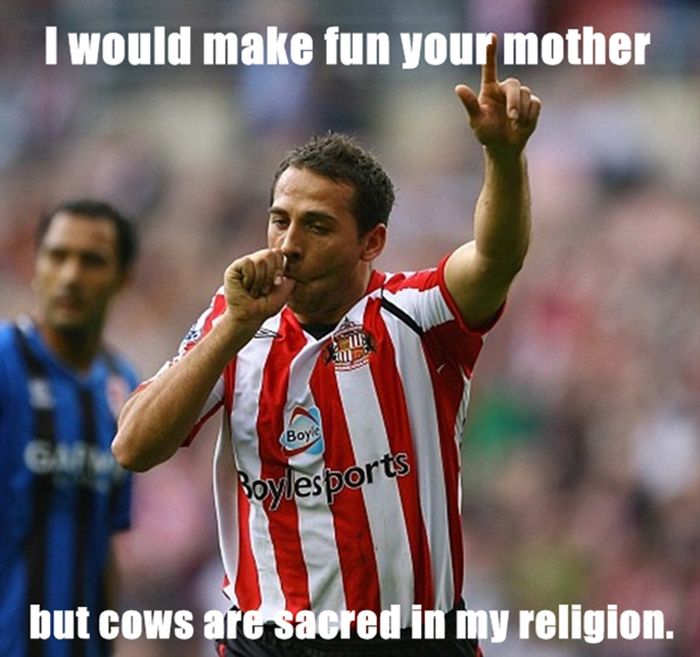 old school jokes - I would make fun your mother Boyle Boylesports but cows are sacred in my religion.