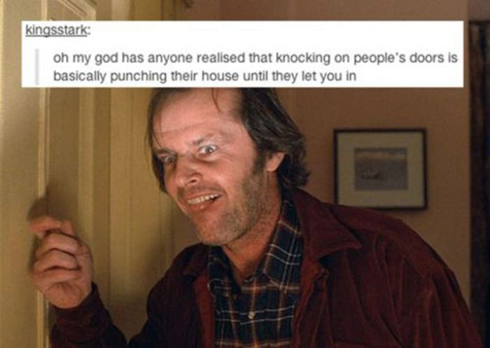 tumblr - shining knock knock gif - kingsstark oh my god has anyone realised that knocking on people's doors is basically punching their house until they let you in