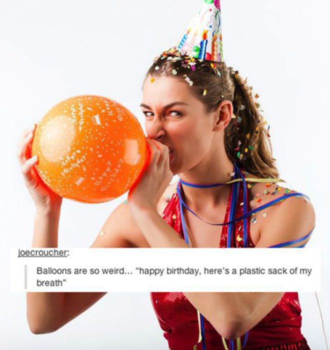 tumblr - joecroucher Balloons are so weird... "happy birthday, here's a plastic sack of my breath"