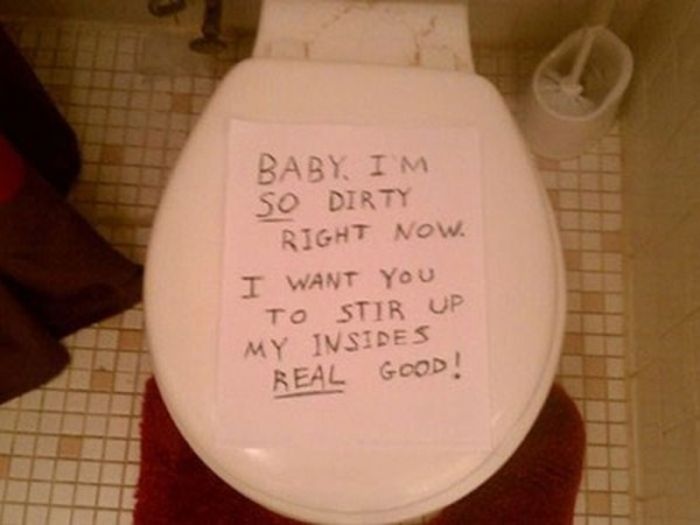 funny toilet jokes - Baby, Im So Dirty Right Now. I Want You To Stir Up My Insides Real Good!
