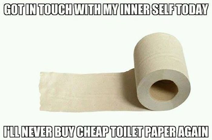 memes - college of charleston - Gotin Touch With My Inner Self Today Hlnever Buy Cheap Toiletpaper Again