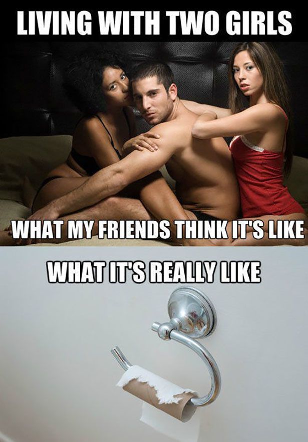 memes - photo caption - Living With Two Girls What My Friends Think It'S What It'S Really
