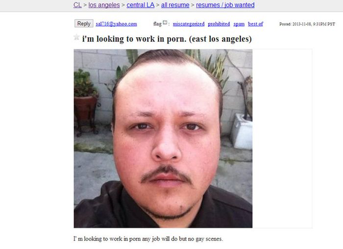 funniest craigslist ads - Cl > los angeles > central La > all resume > resumesjob wanted sal716.com flag missategorized prohibited spam best of Poid , Pm Pst i'm looking to work in porn. east los angeles I'm looking to work in pom any job will do but no g