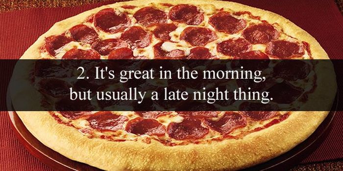 pizza or sex - 2. It's great in the morning, but usually a late night thing.