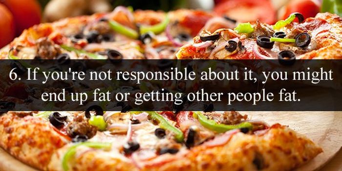 pizza corner - 6. If you're not responsible about it, you might end up fat or getting other people fat.