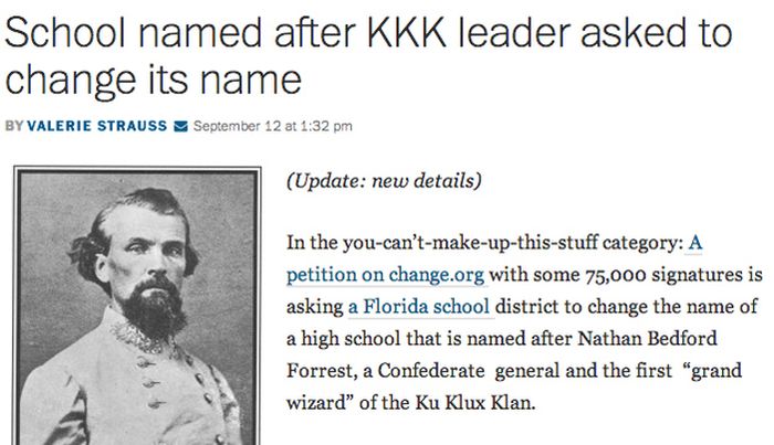 things that can happen only in florida - School named after Kkk leader asked to change its name By Valerie Strauss September 12 at Update new details In the youcan'tmakeupthisstuff category A petition on change.org with some 75,000 signatures is asking a 