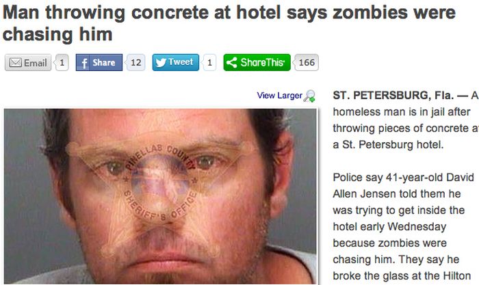 jaw - Man throwing concrete at hotel says zombies were chasing him Email 1 f 12 Tweet 1 This 166 View Larger St. Petersburg, Fla. A homeless man is in jail after throwing pieces of concrete a a St. Petersburg hotel. Abd Sheries Office Police say 41yearold